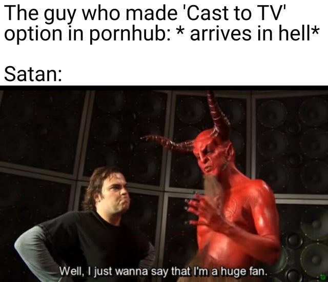 muscle - The guy who made 'Cast to Tv option in pornhub arrives in hell Satan Well, I just wanna say that I'm a huge fan.