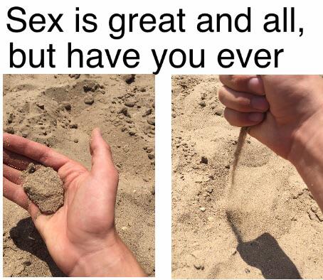 soil - Sex is great and all, but have you ever