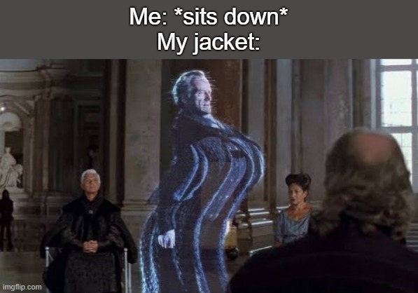 zip up hoodie meme - Me sits down My jacket imgflip.com