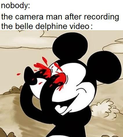 mickey mouse poke eyes - nobody the camera man after recording the belle delphine video