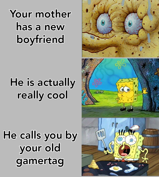 cartoon - Your mother has a new boyfriend He is actually really cool He calls you by 000 all your old 7 gamertag