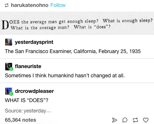 does the average man get enough sleep meme - harukatenohno Oes the average man get enough sleep? What is enough sleep? yesterdaysprint The San Francisco Examiner, California, flaneuriste Sometimes I think humankind hasn't changed at all. drcrowdpleaser Wh