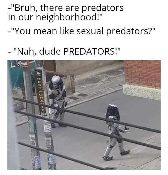 angle - Bruh, there are predators in our neighborhood! You mean sexual predators? Nah, dude Predators!