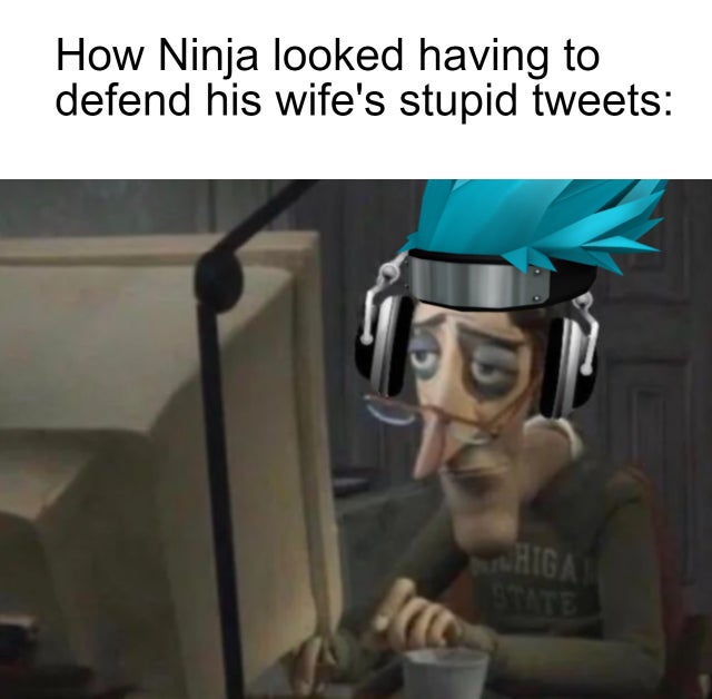 coraline 2009 - How Ninja looked having to defend his wife's stupid tweets Higa Srce