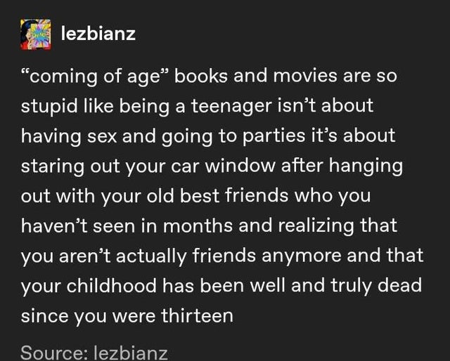 its swollen nurse joke - lezbianz coming of age books and movies are so stupid being a teenager isn't about having sex and going to parties it's about staring out your car window after hanging out with your old best friends who you haven't seen in months 
