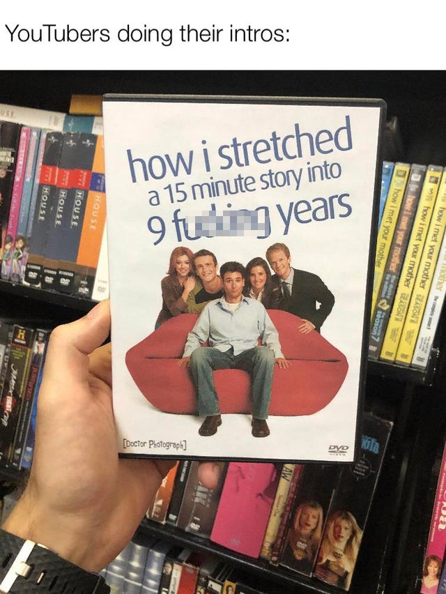 book - other how i met your mother Seo is how i met your mother ko a show me your mother or non 7 how i met your mother Dvd Aw YouTubers doing their intros how i stretched a 15 minute story into 9 fuding years Doctor Photograph House E House House The Hou