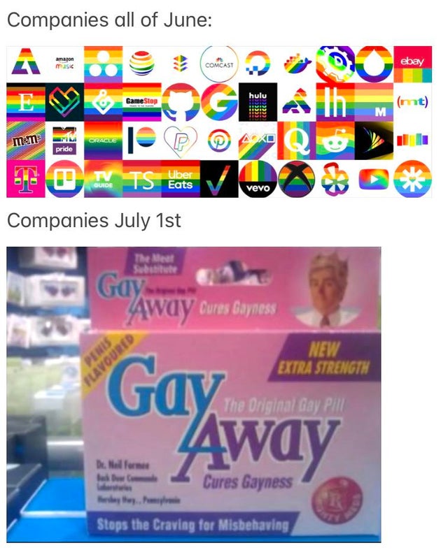 pride month companies - Companies all of June amazon Music Comcast ebay hulu GameStop mt M mm Oracle Pako pride Ts Eats vevo 0 Ts Companies July 1st Gay Away Oures Gayness Penis Flavoured New Extra Strength Gay Away The Original day Pin De Cures Gayness S