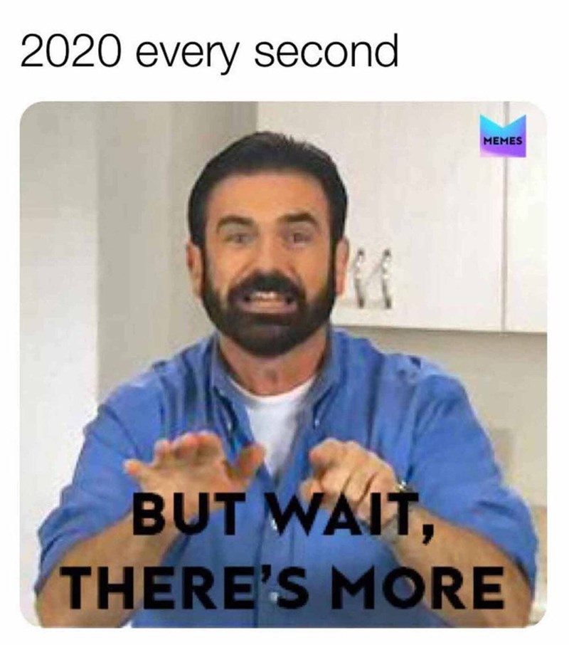 2020 memes - 2020 every second Memes But Wait, There'S More