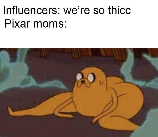 thicc jake - Influencers we're so thicc Pixar moms