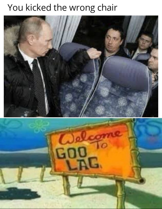 funniest putin meme - You kicked the wrong chair Welcome to Goo To Lag