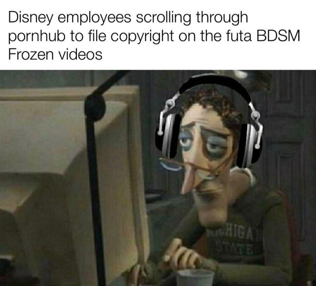 Internet meme - Disney employees scrolling through pornhub to file copyright on the futa Bdsm Frozen videos Higa bre