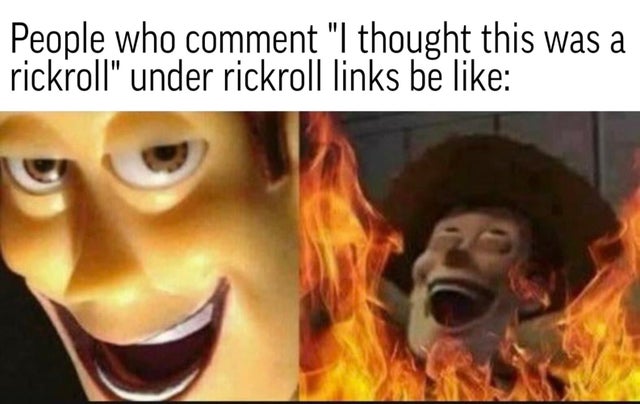 evil woody meme - People who comment I thought this was a rickroll under rickroll links be
