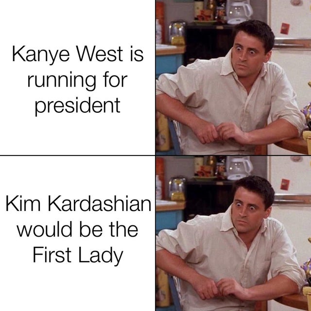 funny covid memes - Kanye West is running for president Kim Kardashian would be the First Lady