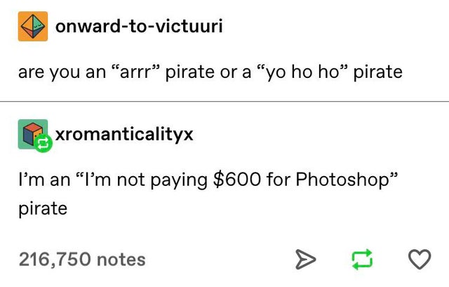 angle - onwardtovictuuri are you an arrr pirate or a yo ho ho pirate xromanticalityx I'm an I'm not paying $600 for Photoshop pirate 216,750 notes > t?