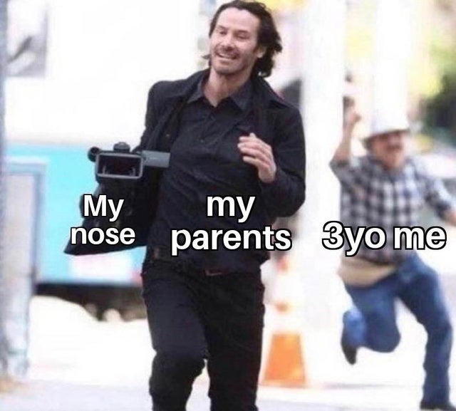 keanu reeves meme - My my nose parents parents 3yo me