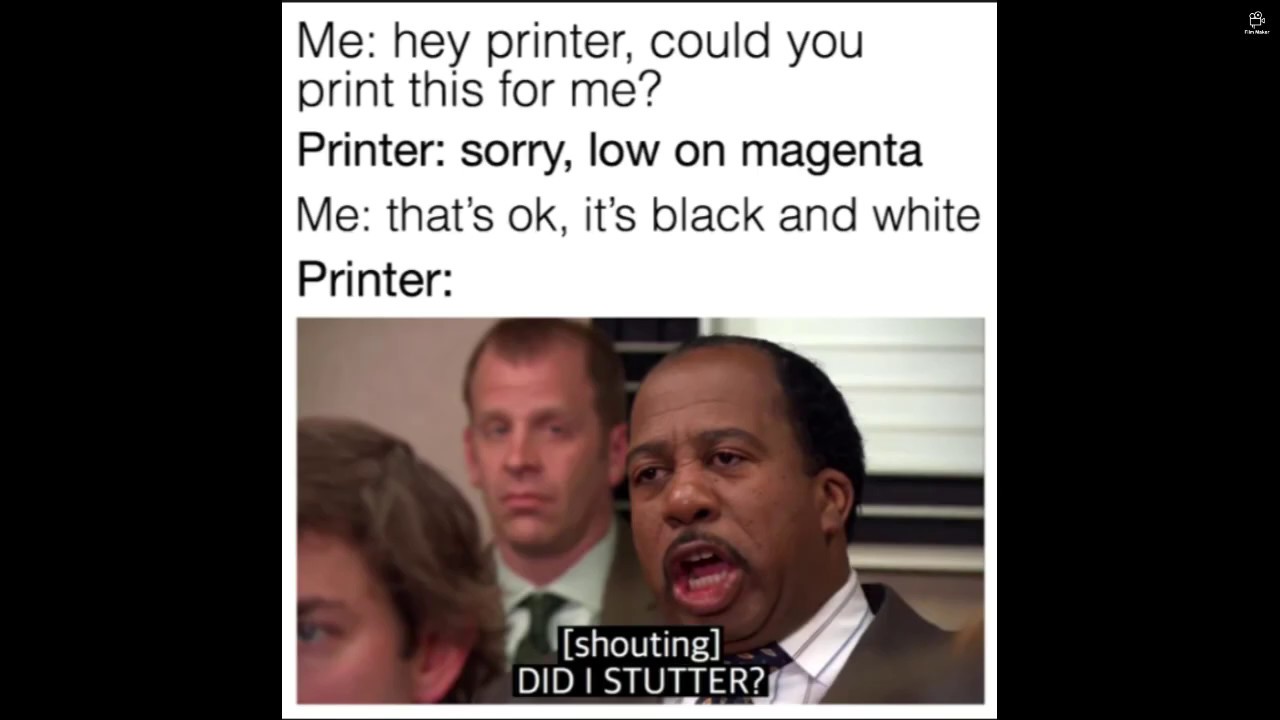 nct meme - in aber Me hey printer, could you print this for me? Printer sorry, low on magenta Me that's ok, it's black and white Printer shouting Did I Stutter?