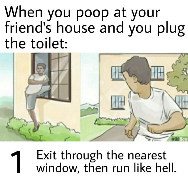bible quotes - When you poop at your friend's house and you plug the toilet Ve wikiHow 1 Exit through the nearest window, then run hell.