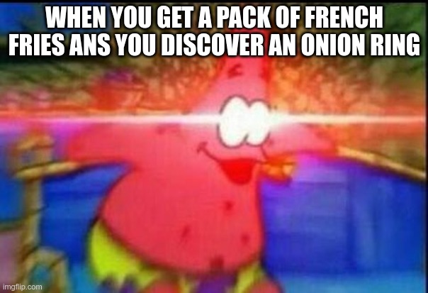 nani triggered meme - When You Get A Pack Of French Fries Ans You Discover An Onion Ring imgflip.com