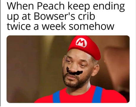 photo caption - When Peach keep ending up at Bowser's crib twice a week somehow