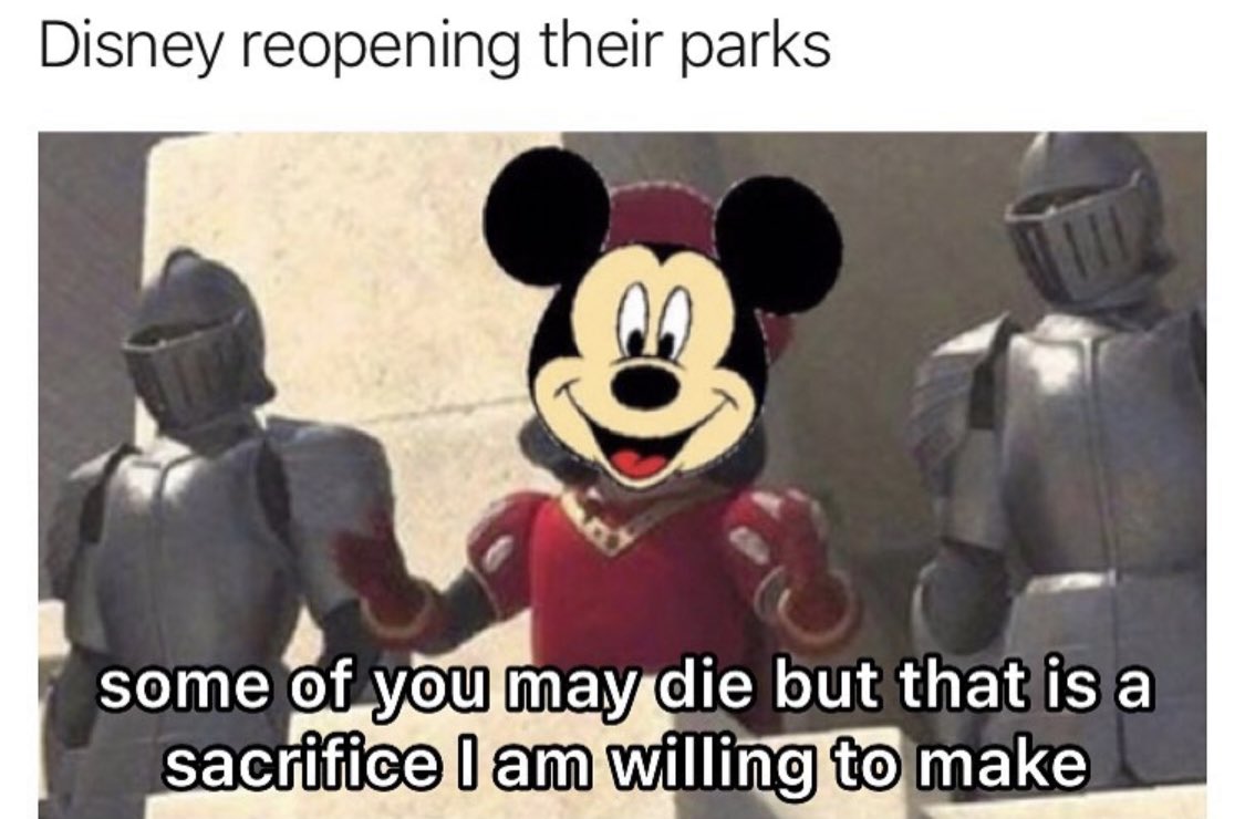 some of you may die but - Disney reopening their parks some of you may die but that is a sacrifice I am willing to make