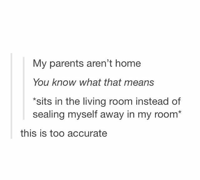 Thyroid cancer - My parents aren't home You know what that means sits in the living room instead of sealing myself away in my room this is too accurate