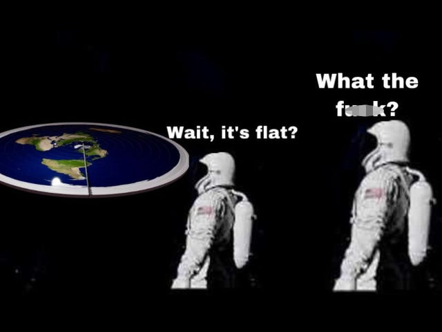 it's all always has been meme template - What the funk? Wait, it's flat?
