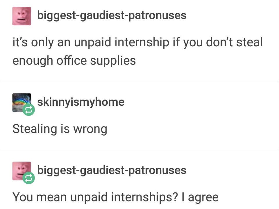 anti joke cat - biggestgaudiestpatronuses it's only an unpaid internship if you don't steal enough office supplies skinnyismyhome Stealing is wrong biggestgaudiestpatronuses You mean unpaid internships? I agree