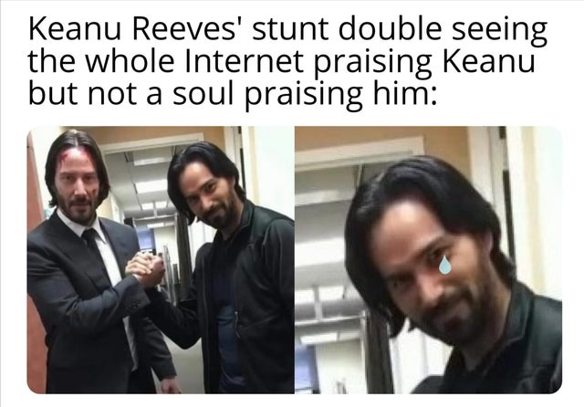 communication - Keanu Reeves' stunt double seeing the whole Internet praising Keanu but not a soul praising him