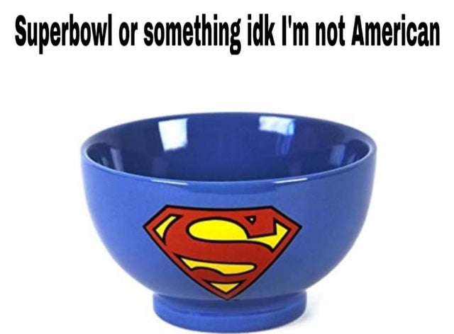 bowl - Superbowl or something idk I'm not American