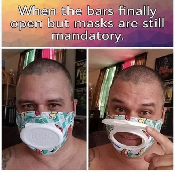 bars finally open but masks - When the bars finally open but masks are still mandatory. Ide