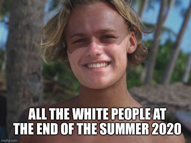 covid mask tan line meme - All The White People At The End Of The Summer 2020 imgflip.com
