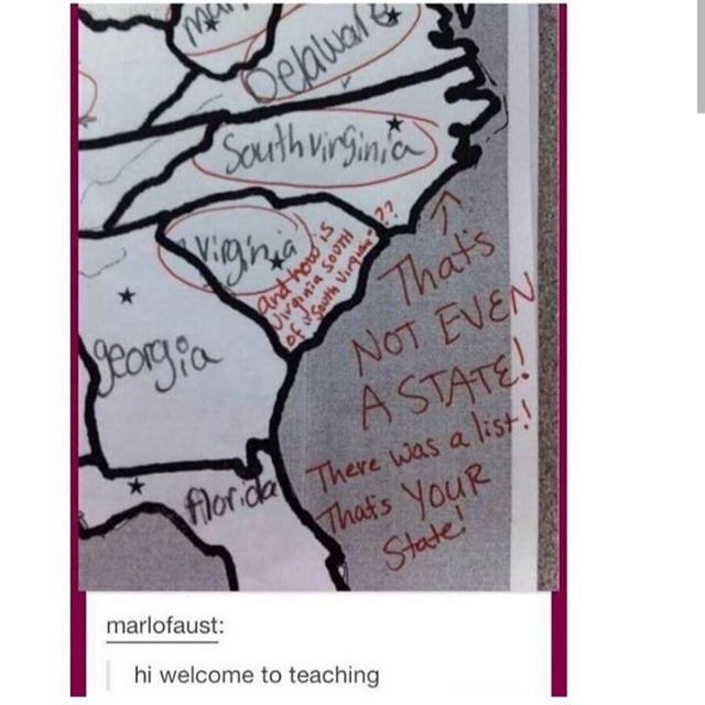funny memes for geography student - Delawan Southvirginia 2? and how is Virginia Sooth of South Virgin That's georgia Not Even A State! florida There was a list! That's Your State! marlofaust hi welcome to teaching