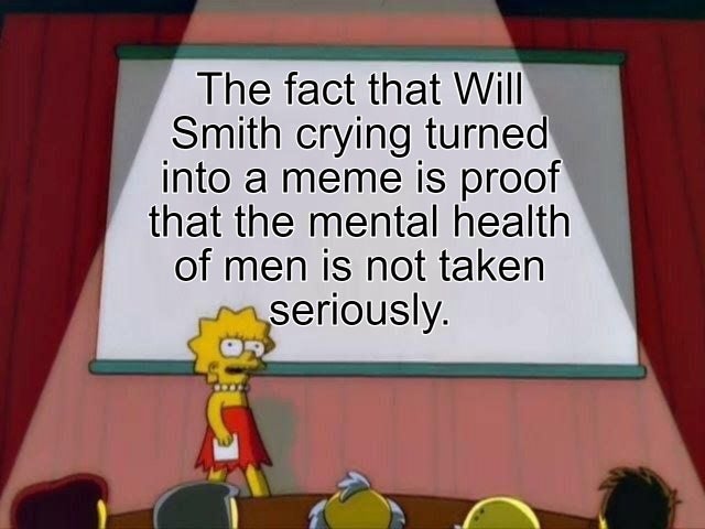 lisa simpson meme - The fact that Will Smith crying turned into a meme is proof that the mental health of men is not taken seriously.