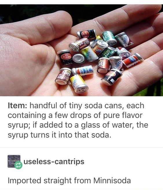 smallest things in the world list - an Item handful of tiny soda cans, each containing a few drops of pure flavor syrup; if added to a glass of water, the syrup turns it into that soda. uselesscantrips Imported straight from Minnisoda