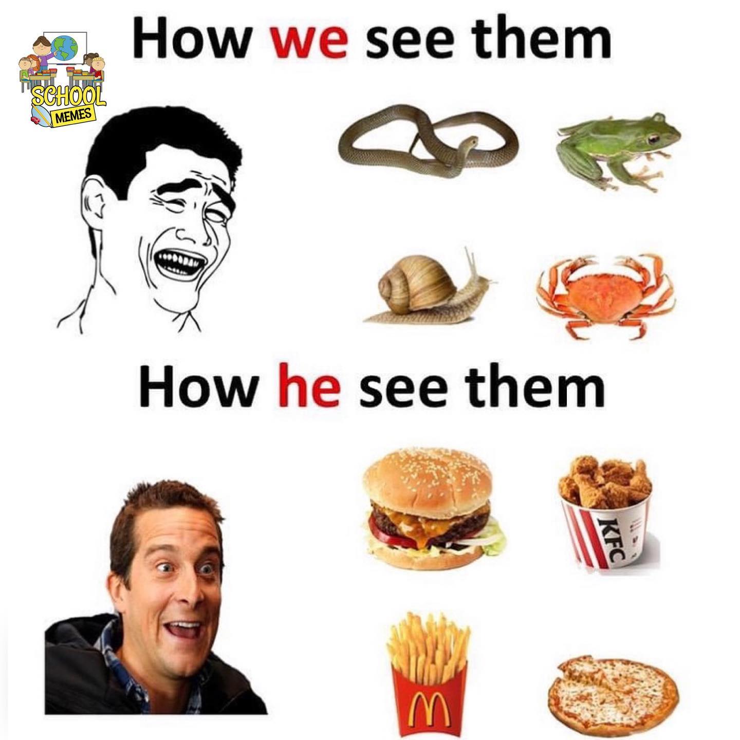 bear grylls eating crabs - How we see them School Memes How he see them Kfc E
