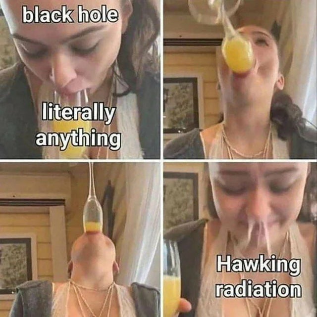 hawking radiation meme - black hole literally anything Hawking radiation