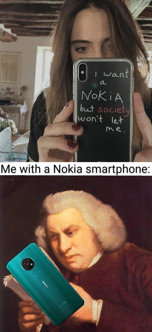 samuel johnson funny - i want Nokia but society won't let me. Me with a Nokia smartphone