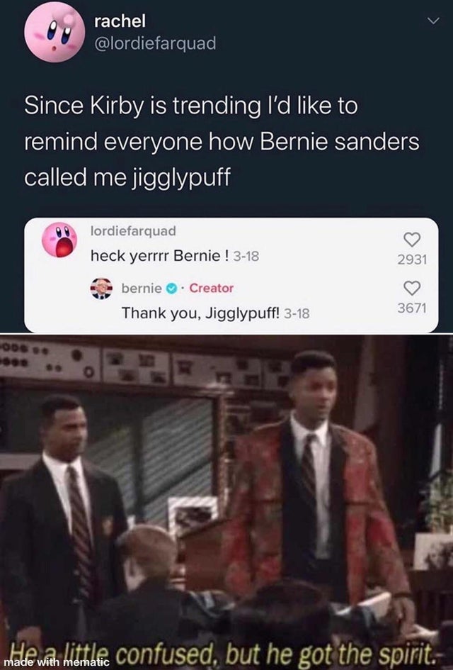 confused screaming meme - rachel Since Kirby is trending I'd to remind everyone how Bernie sanders called me jigglypuff lordiefarquad heck yerrrr Bernie ! 318 2931 bernie. Creator Thank you, Jigglypuff! 318 3671 005 medle with hittile confused, but he got