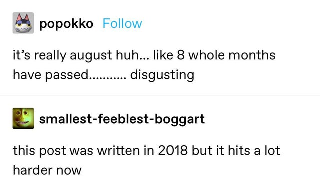 document - popokko it's really august huh... 8 whole months have passed........... disgusting smallestfeeblestboggart this post was written in 2018 but it hits a lot harder now