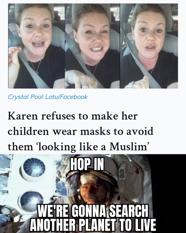 photo caption - Crystal Pool LatuFacebook Karen refuses to make her children wear masks to avoid them looking a Muslim' Hop In We'Re Gonna Search Another Planet To Live