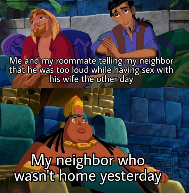 games - Me and my roommate telling my neighbor that he was too loud while having sex with his wife the other day My neighbor who wasn't home yesterday