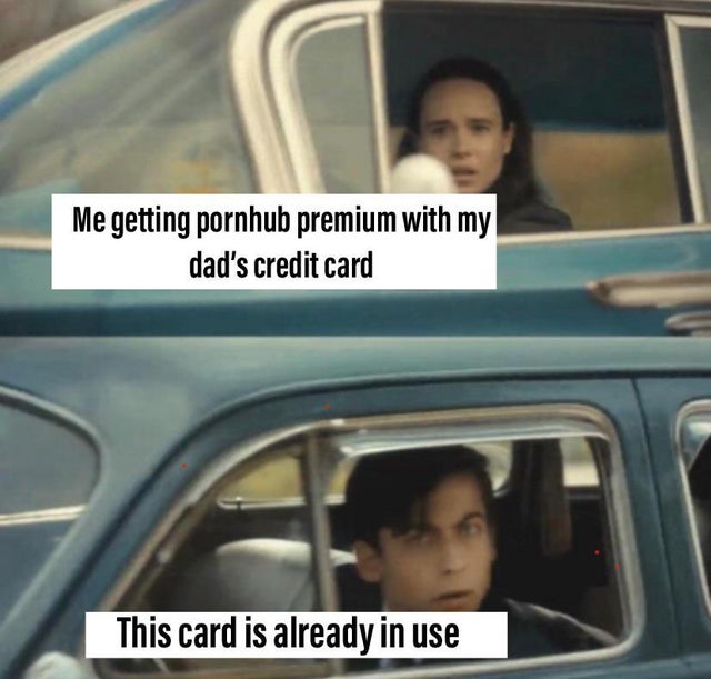 family car - Me getting pornhub premium with my dad's credit card This card is already in use