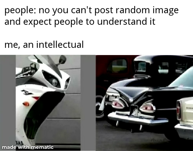 car - people no you can't post random image and expect people to understand it me, an intellectual made with mematic