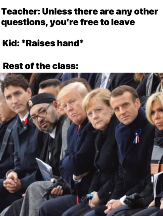 macron merkel trump - Teacher Unless there are any other questions, you're free to leave Kid Raises hand Rest of the class