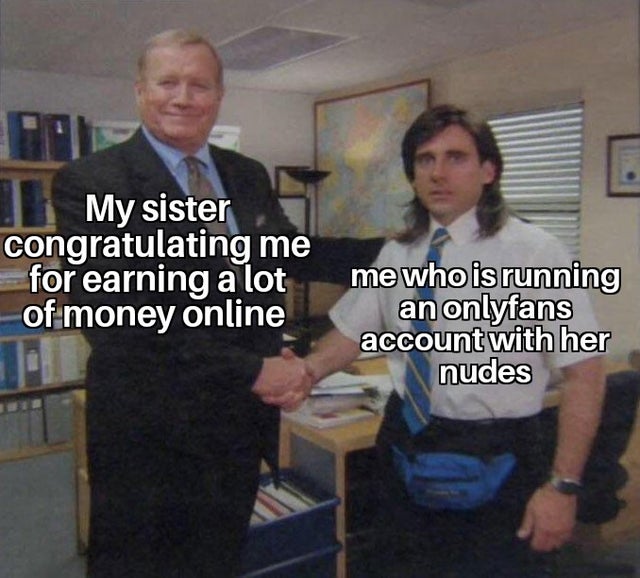 thanks mom meme - My sister congratulating me for earning a lot of money online me who is running an onlyfans account with her nudes