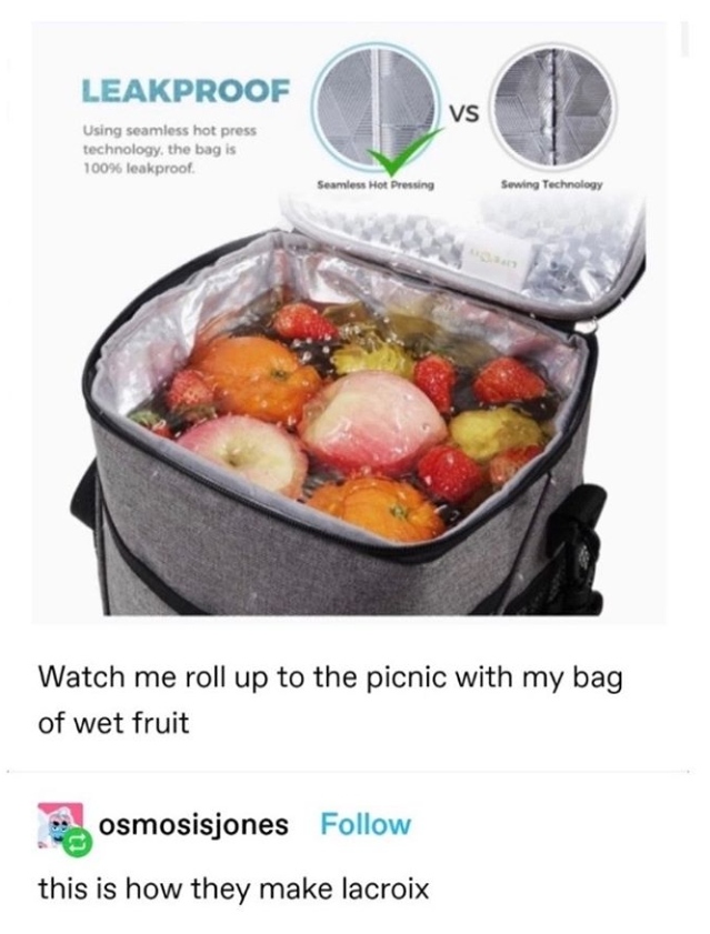 cookware and bakeware - Leakproof Vs Using seamless hot press technology, the bag is 100% leakproof Seamless Hot Pressing Sewing Technology Watch me roll up to the picnic with my bag of wet fruit osmosisjones this is how they make lacroix