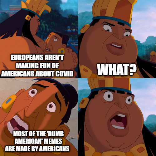 we re all gonna die meme - Europeans Arent Making Fun Of Americans About Covid What? Most Of The Dumb American Memes Are Made By Americans