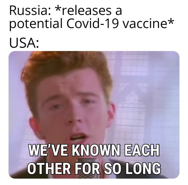 photo caption - Russia releases a potential Covid19 vaccine Usa We'Ve Known Each Other For So Long