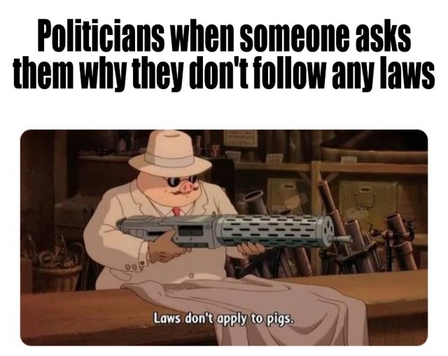 dungeons and dragons socialism meme - Politicians when someone asks them why they don't any laws Laws don't apply to pigs.