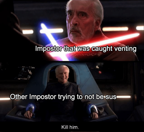 star wars count dooku - Impostor that was caught venting Other Impostor trying to not be sus Kill him.